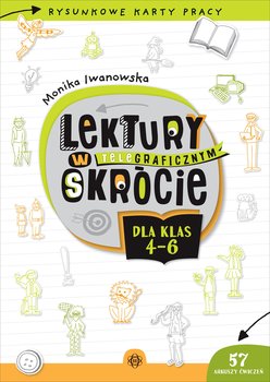 Lektury w teleGRAFICZNYM skrócie dla klas 4-6 - Monika Iwanowska