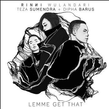 Lemme Get That - Rinni Wulandari feat. Dipha Barus, Teza Sumendra
