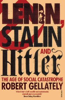Lenin, Stalin and Hitler - Gellately Robert