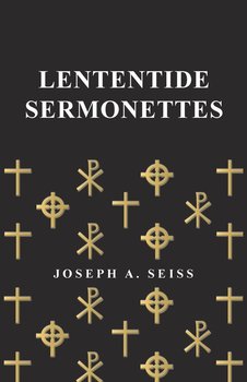 Lententide Sermonettes - Seiss Joseph Augustus