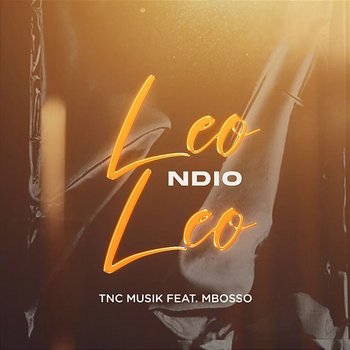 Leo Ndio Leo - TNC Musik feat. Mbosso