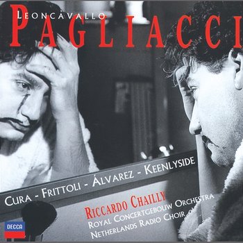 Leoncavallo: I Pagliacci - Barbara Frittoli, José Cura, Carlos Alvarez, Netherlands Radio Chorus, National Kinderkoor, Royal Concertgebouw Orchestra, Riccardo Chailly