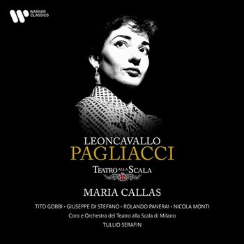 Leoncavallo: Pagliacci - Giuseppe di Stefano, Maria Callas, Tito Gobbi, Orchestra del Teatro alla Scala di Milano & Tullio Serafin feat. Rolando Panerai