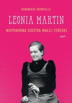 Leonia Martin. Niepokorna siostra małej Tereski Menvielle Dominique