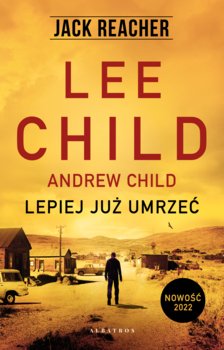 Lepiej już umrzeć - Child Lee, Child Andrew
