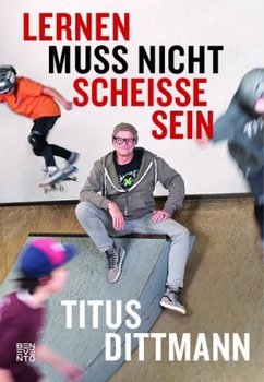 Lernen muss nicht scheiße sein - Dittmann Titus