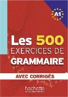 Les 500 Exercices de Grammaire A1. Livre + avec corrigés - Akyuz Anne, Bazelle-Shahmaei Bernadette, Bonenfant Joelle, Gliemann Marie-Françoise