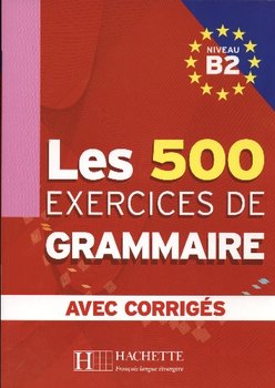 Les 500 Exercices de Grammaire B2 z Odpowiedziami - Opracowanie zbiorowe
