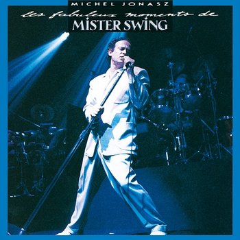 Les fabuleux moments de Mister Swing - Michel Jonasz