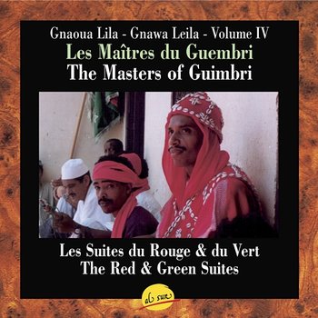 Les Maîtres du Guembri, Volume IV, The Masters of Guimbri, Gnawa Leila - M'allem Sam (Mohammed Zourhbat), M'allem Hmidah (Ahmed Boussou)