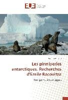 Les pinnipedes antarctiques. Recherches d'Emile Racovitza - Murariu Dumitru