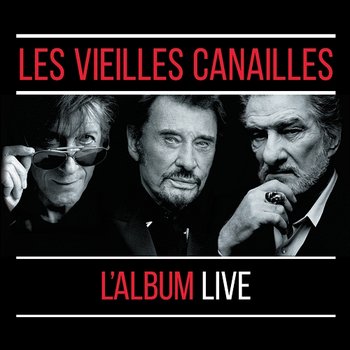 Les Vieilles Canailles : Le Live - Jacques Dutronc, Johnny Hallyday & Eddy Mitchell