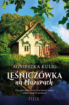 Leśniczówka na Mazurach - Kulig Agnieszka