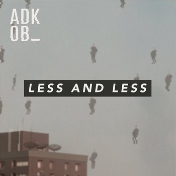 Less & Less - A.D.K.O.B