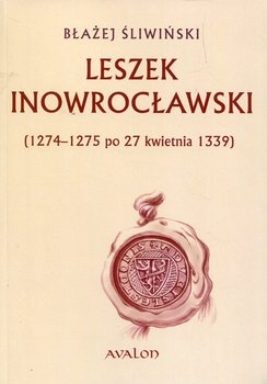 Leszek Inowrocławski. 1274-1275 po 27 kwietnia 1339 - Śliwiński Błażej