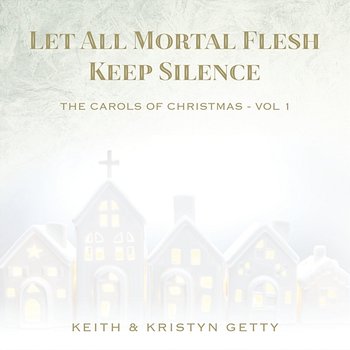 Let All Mortal Flesh Keep Silence - Keith & Kristyn Getty