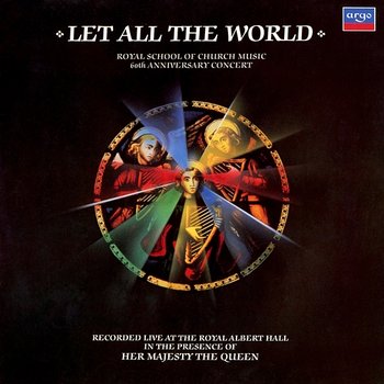 Let all the World: R.S.C.M. 60th Anniversary Concert - Martin How, Lionel Dakers, Massed Choirs, The Michael Laird Brass Ensemble