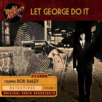 Let George Do It. Volume 3 - Bob Bailey, Wally Maher