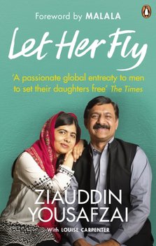 Let Her Fly: A Fathers Journey and the Fight for Equality - Yousafzai Ziauddin, Carpenter Louise