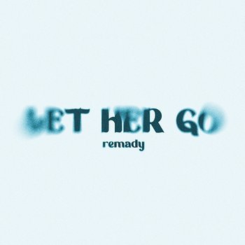Let Her Go - Remady