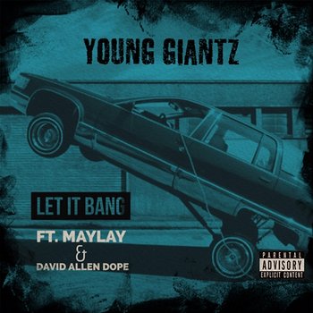 Let It Bang - Young Giantz feat. Maylay, David Allen Dope