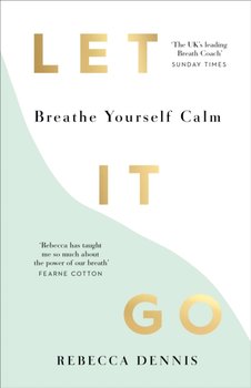 Let It Go: Breathe Yourself Calm - Dennis Rebecca