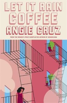 Let it Rain Coffee: From the Women's Prize shortlisted author of Dominicana - Angie Cruz