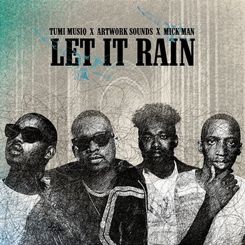 Let It Rain - Tumi Musiq, Artwork Sounds & Mick Man