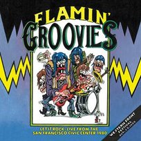 Let It Rock: Live From the San Francisco Civic Center 1980 Flamin' Groovies