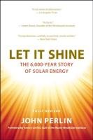 Let It Shine: The 6,000-Year Story of Solar Energy - Perlin John