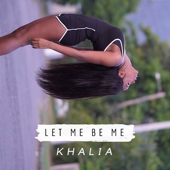 Let Me Be Me - Khalia