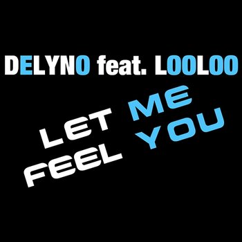 Let Me Feel You - Delyno