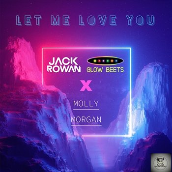 Let Me Love You - Jack Rowan, Glow Beets feat. Molly Morgan