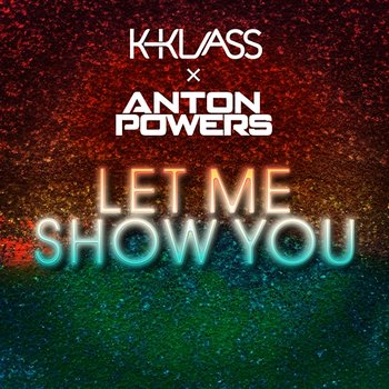 Let Me Show You - Anton Powers, k-klass