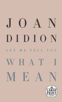 Let Me Tell You What I Mean - Joan Didion