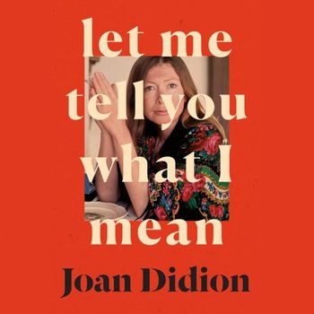 Let Me Tell You What I Mean - Didion Joan