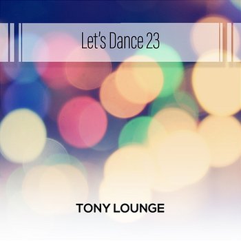 Let's Dance 23 - Tony Lounge