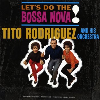 Let's Do The Bossa Nova - Tito Rodríguez And His Orchestra