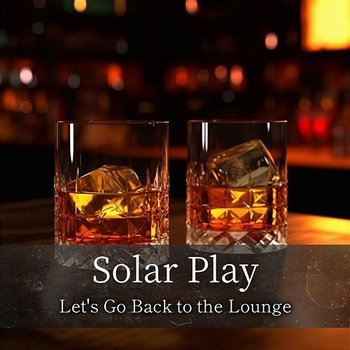 Let's Go Back to the Lounge - Solar Play