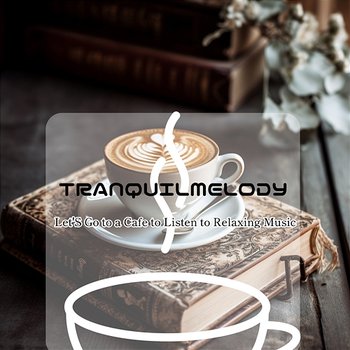 Let's Go to a Cafe to Listen to Relaxing Music - Tranquil Melody
