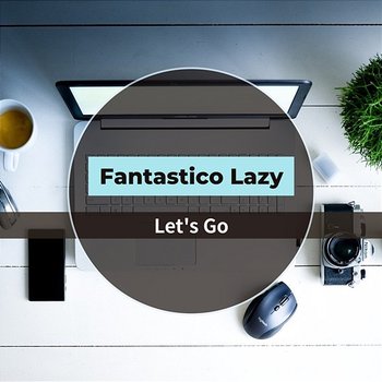 Let's Go - Fantastico Lazy