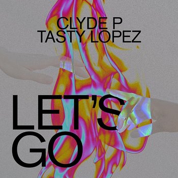 Let's Go - Clyde P feat. Tasty Lopez