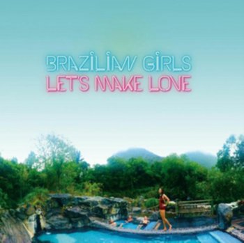 Let's Make Love - Brazilian Girls