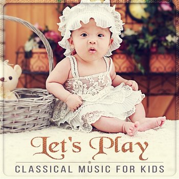 Let's Play - Classical Music for Kids, Have Fun & Learn, Relaxation Sounds for Children - Lucecita Medrano