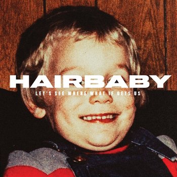 Let's See Where What If Gets Us - Hairbaby