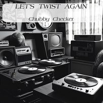 Let’s Twist Again Chubby Checker