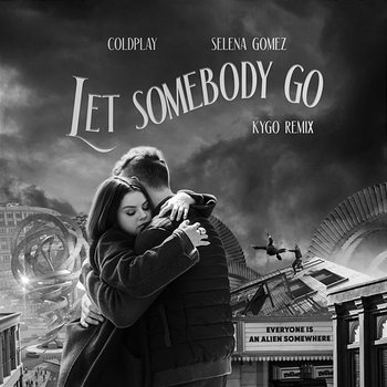 Let Somebody Go - Coldplay X Selena Gomez