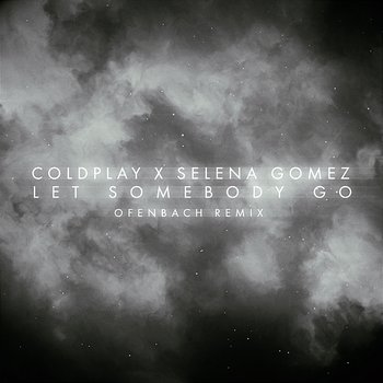 Let Somebody Go - Coldplay X Selena Gomez