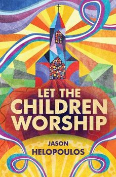Let the Children Worship - Helopoulos Jason