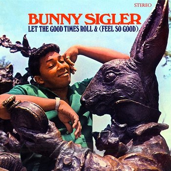 Let The Good Times Roll & (Feel So Good) - Bunny Sigler